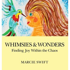 (영문도서)Whimsies & Wonders: Finding Joy Within the Chaos Hardcover, Marcie Swift, English, 9781969368042