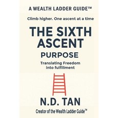 (영문도서)The Sixth Ascent - Purpose: Translating Freedom into Fulfillment Paperback, Independently Published, English, 9798277001684