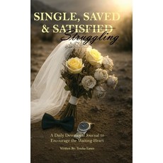 (영문도서)Single Saved & Struggling: A Daily Devotional Journal to Encourage the Waiting... Hardcover, Palmetto Publishing, English, 9798318821868