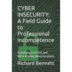 (英文圖書)Cyber Insecurity: A Field Guide to Professional Incompetence: Everything Is On F... 平裝版, Independently Published, 英文