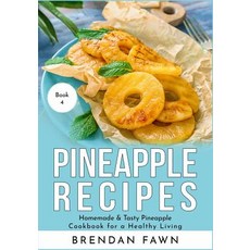 (영문도서) Pineapple Recipes: Homemade & Tasty Pineapple Cookbook for a Healthy Living Paperback, Independently Published, English, 9781080279562