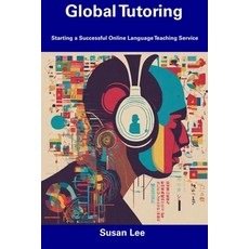 (영문도서) Global Tutoring: Starting a Successful Online Language Teaching Service Paperback, Independently Published, English, 9798856599946