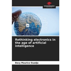 (영문도서)Rethinking electronics in the age of artificial intelligence Paperback, Our Knowledge Publishing, English, 9786630186024 Our Knowledge Publishing, English, 9786630186024