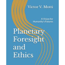 (영문도서) Planetary Foresight and Ethics: A Vision for Humanity's Futures Paperback, Independently Published, English, 9798311747752