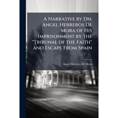 (영문도서)A Narrative by Dn. Angel Herreros De Mora of His Imprisonment by the "Tribunal o... Paperback, Nabu Press, English, 9781141063468
