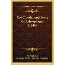 (영문도서) The Clouds And Peace Of Aristophanes (1840) Paperback, Kessinger Publishing, English, 9781165076833
