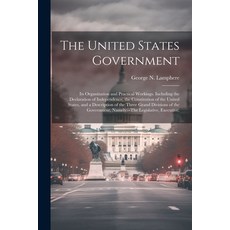 (영문도서) The United States Government: Its Organization and Practical Workings. Including the Declarat... Paperback, Legare Street Press, English, 9781021350886