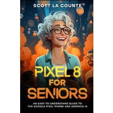 (영문도서) Pixel 8 for Seniors: An Easy to Understand Guide to Pixel and Android 14 Paperback, Independently Published, English, 9798865015468