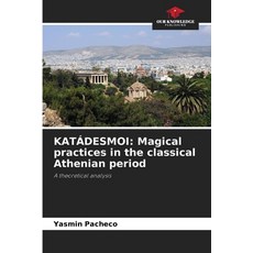 (영문도서) Katádesmoi: Magical practices in the classical Athenian period Paperback, Our Knowledge Publishing, English, 9786207697601