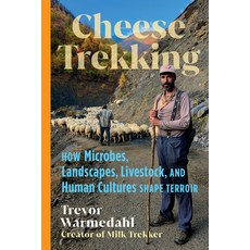 (영문도서)Cheese Trekking: How Microbes Landscapes Livestock and Human Cultures Shape T... Hardcover, Chelsea Green Publishing Co..., English, 9781645022985