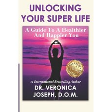 (영문도서) Unlocking Your Super Life: A Guide to a Healthier and Happier You Paperback, Independently Published, English, 9798464094079