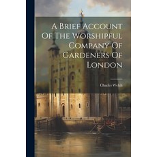(영문도서) A Brief Account Of The Worshipful Company Of Gardeners Of London Paperback, Legare Street Press, English, 9781021237699