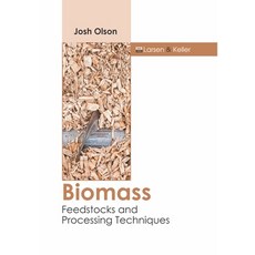 Biomass: Feedstocks and Processing Techniques Hardcover, Larsen and Keller Education
