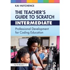 (영문도서) The Teacher's Guide to Scratch - Intermediate: Professional Development for Coding Education Paperback, Routledge, English, 9781032505664