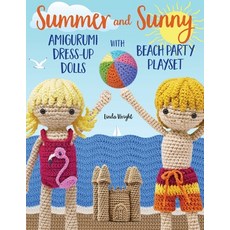 (영문도서) Summer and Sunny Amigurumi Dress-Up Dolls with Beach Party Playset: Crochet Patterns for 12-i... Paperback