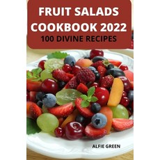 (영문도서) Fruit Salads Cookbook 2022: 100 Divine Recipes Paperback, Alfie Green, English, 9781803506654