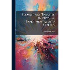 (영문도서)Elementary Treatise On Physics Experimental and Applied Paperback, Nabu Press, English, 9781149809297