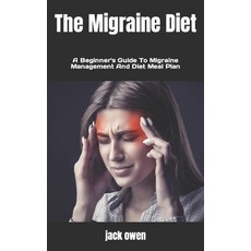 (영문도서) The Migraine Diet: A Beginner's Guide To Migraine Management And Diet Meal Plan Paperback, Independently Published, English, 9798847857383