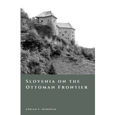(영문도서)Slovenia on the Ottoman Frontier: Raids Fortresses and Borderland Society Paperback, Independently Published, English, 9798245116549