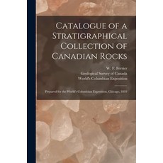 (영문도서) Catalogue of a Stratigraphical Collection of Canadian Rocks [microform]: Prepared for the Wor... Paperback, Legare Street Press, English, 9781014253446