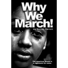 Why We March!: The American Dream Is A Nightmare For Some. Paperback, Independently Published