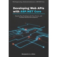 (영문도서)Developing Web APIs with ASP.NET Core: Step-by-Step Techniques for Fast Secure ... Paperback, Independently Published, English, 9798241233936