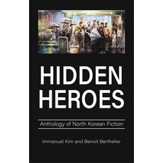 (영문도서) Hidden Heroes: Anthology of North Korean Fiction Paperback, First Hill Books, English, 9781839994661
