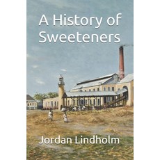 (영문도서)A History of Sweeteners Paperback, Independently Published, English, 9798243598484