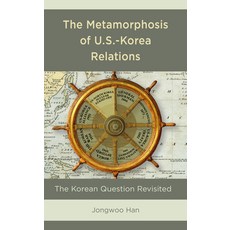 (영문도서) The Metamorphosis of U.S.-Korea Relations: The Korean Question Revisited Paperback, Lexington Books, English, 9781498582834