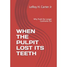 (영문도서)When the Pulpit Lost Its Teeth: Why Truth No Longer Confronts Sin Paperback, Independently Published, English, 9798245337012