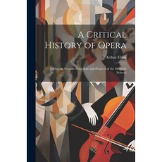 (영문도서) A Critical History of Opera: Giving an Account of the Rise and Progress of the Different Schools Paperback, Legare Street Press, English, 9781022470866
