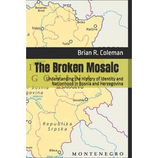 (영문도서) The Broken Mosaic: Understanding the History of Identity and Nationhood in Bosn... Paperback, Independently Published, English, 9798339380481