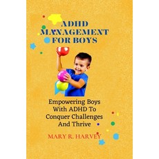 (영문도서) ADHD Management for Boys: Empowering Boys With ADHD To Conquer Challenges And Thrive Paperback, Independently Published, English, 9798851894862