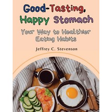 (영문도서) Good-Tasting Happy Stomach: Your Way to Healthier Eating Habits Paperback, Exotic Publisher, English, 9781835521083