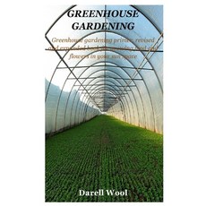Greenhouse Gardening: Greenhouse gardening primer revised and expanded book for growing food and fl... Paperback, Independently Published