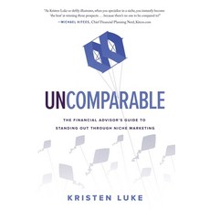 (영문도서) Uncomparable: The Financial Advisor's Guide to Standing Out through Niche Marketing Paperback, River Grove Books, English, 9781632996930