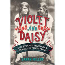 Violet & Daisy: The Story of Vaudeville's Famous Conjoined Twins Hardcover, Schwartz & Wade Books