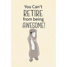 (영문도서) You Can't Retire from Being Awesome: Retirement Gift for Coworker Gifts for Otter Lovers Ot... Paperback, Lulu.com, English, 9781300341604