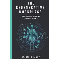 (영문도서) The Regenerative Workplace: A Pocket Guide to Lasting Corporate Wellness Paperback, Independently Published, English, 9798302220752