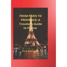 (영문도서) From Paris to Provence: A Traveler's Guide to France Paperback, Independently Published, English, 9798853044029