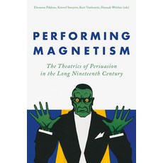 (英文圖書)Performing Magnetism: The Theatrics of Persuasion in the Long Nineteenth Century 平裝版, Leuven University Press, 英文