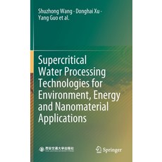 (영문도서) Supercritical Water Processing Technologies for Environment Energy and Nanomaterial Applicat... Hardcover, Springer, English, 9789811393259