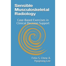 Sensible Musculoskeletal Radiology: Case-Based Exercises in Clinical Decision Support Paperback, Createspace Independent Pub..., English, 9781721044337