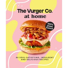 (영문도서) The Vurger Co. at Home: 80 Soul-Satisfying Indulgent and Delicious Vegan Fast Food Recipes Hardcover, HarperCollins, English, 9780008545963