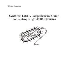 (영문도서) Synthetic Life: A Comprehensive Guide to Creating Single-Cell Organisms Paperback, Malaki, English, 9798223440291