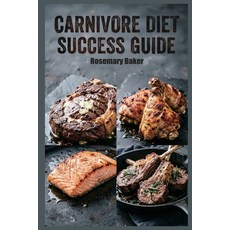 (영문도서)Carnivore Diet Success Guide: A Comprehensive Anti-Inflammatory Meat-Based Meal... Paperback, Independently Published, English, 9798197160119 Independently Published, English, 9798197160119