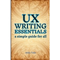 (영문도서) UX Writing Essentials: A Simple Guide for All Paperback, Atila Velo, English, 9798230102106