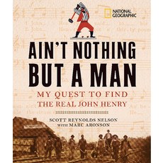 Ain't Nothing But a Man: My Quest to Find the Real John Henry Library Binding, National Geographic Society, English, 9781426300011