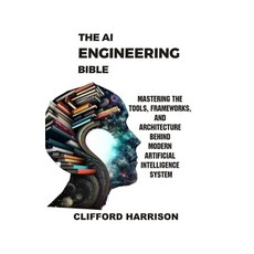 (영문도서)The AI Engineering Bible: Mastering the Tools Frameworks and Architectures Beh... Paperback, Independently Published, English, 9798271730498