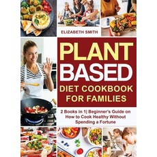 Plant Based Diet Cookbook for Families: 2 Books in 1- Beginner's Guide on How to Cook Healthy Withou... Hardcover, Charlie Creative Lab, English, 9781801648554